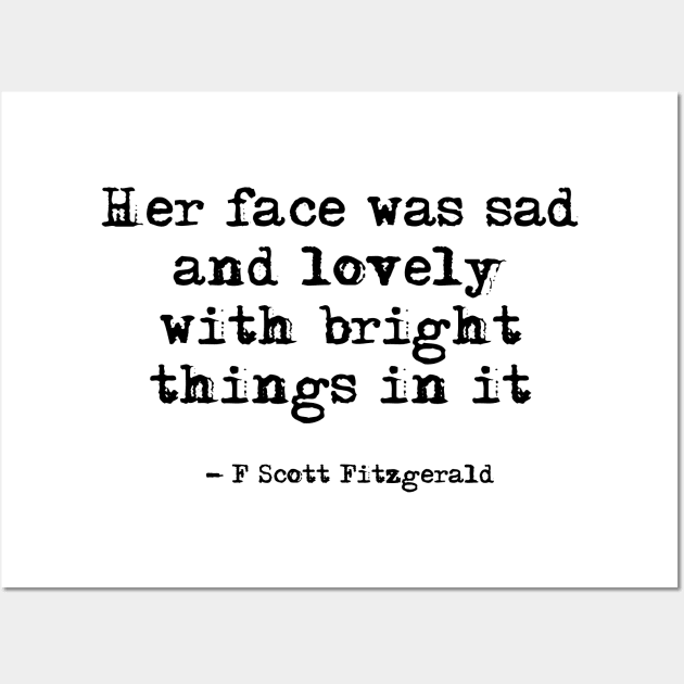 Her face was sad and lovely - Fitzgerald quote Wall Art by peggieprints